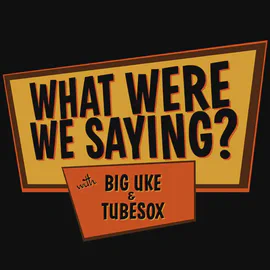 What Were We Saying?